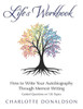 Life'S Workbook: How To Write Your Autobiography Through Memoir Writing