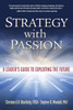 Strategy With Passion: A Leader'S Guide To Exploiting The Future