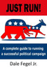 Just Run!: A Complete Guide To Running A Successful Political Campaign