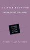 A Little Book For New Historians: Why And How To Study History (Little Books)
