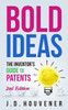 Bold Ideas: The Inventor'S Guide To Patents