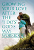 Growing Your Love After The "I Do'S" God'S Way Workbook