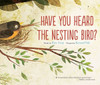 Have You Heard The Nesting Bird?