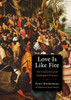 Love Is Like Fire: The Confession Of An Anabaptist Prisoner (Plough Spiritual Guides: Backpack Classics)