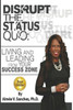 Disrupt The Status Quo:: Living And Leading From Your Success Zone