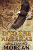 Into The Americas (A Novel Based On A True Story)
