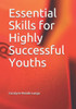Essential Skills For Highly Successful Youths (Critical Skills For Success)