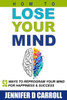 How To Lose Your Mind: 52 Ways To Reprogram Your Mind For Happiness And Success