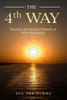 The 4Th Way: Teaching The Gnostic Wisdom Of Akia Philosophy