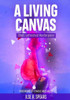 A Living Canvas: God'S Unfinished Masterpiece