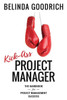 Kick Ass Project Manager: The Handbook For Project Management Success