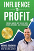Influence To Profit: Turning Words Into Wealth With Ethical Influence And Persuasion