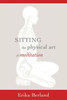 Sitting: The Physical Art Of Meditation