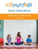 Kid Power Yoga Teacher Training Manual: Teaching Kids To Go With The Flow