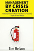 Management By Crisis Creation: Understanding The Effective Use Of Crisis In Creating Organizational Change