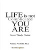 Life Is Not Complicated, You Are: (Novel Study Guide)