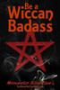 Be A Wiccan Badass: Become More Confident And Unleash Your Inner Power