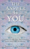 The Answer Is You: A Guide To Mental, Emotional, And Spiritual Freedom
