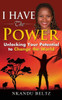 I Have The Power: Unlocking Your Potential To Change The World