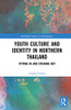 Youth Culture and Identity in Northern Thailand: Fitting In and Sticking Out (Routledge Studies in Anthropology)