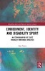 Embodiment, Identity and Disability Sport: An Ethnography of Elite Visually Impaired Athletes (Disability Sport and Physical Activity Cultures)