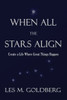 When All The Stars Align: Create A Life Where Great Things Happen