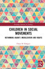Children in Social Movements: Rethinking Agency, Mobilization and Rights (Routledge Advances in Sociology)