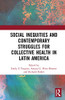 Social Inequities and Contemporary Struggles for Collective Health in Latin America