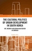 The Cultural Politics of Urban Development in South Korea: Art, Memory and Urban Boosterism in Gwangju (Routledge Pacific Rim Geographies)