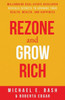 Rezone And Grow Rich: Millionaire Real Estate Developer Teaches You How To Create Wealth, Health And Happiness