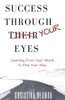 Success Through Your Eyes: Learning From Your World To Find Your Way
