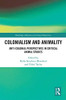 Colonialism and Animality: Anti-Colonial Perspectives in Critical Animal Studies (Routledge Advances in Critical Diversities)