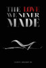 The Love We Never Made