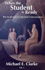 When The Student Is Ready: The Awakening Of Spiritual Consciousness