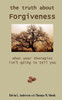 The Truth About Forgiveness: What Your Therapist Isn'T Going To Tell You