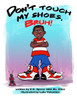 Don'T Touch My Shoes, Bruh! (Ms. Ellen'S Got Swag)