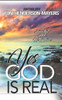 Yes, God Is Real: Stories That Speak His Existence