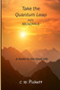 Take The Quantum Leap Into Abundance: A Guide To The Good Life.
