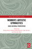 Women's Artistic Gymnastics: Socio-cultural Perspectives (Women, Sport and Physical Activity)