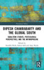 Dipesh Chakrabarty and the Global South: Subaltern Studies, Postcolonial Perspectives, and the Anthropocene (Postcolonial Politics)