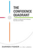 The Confidence Quadrant: Develop An Attitude That Embraces Both Success And Failure