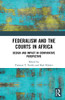 Federalism and the Courts in Africa: Design and Impact in Comparative Perspective