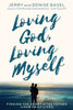 Loving God, Loving Myself: Finding The Heart Of The Father In Our Daily Lives