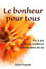 Le Bonheur Pour Tous: Pas ? Pas Vers Une Meilleure Connaissance De Soi (French Edition)
