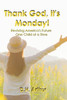 Thank God, It'S Monday!: Reviving America'S Future One Child At A Time