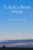 To Build A Better World