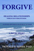 Forgive Healing Relationships Through Forgiveness Accepting God'S Grace And Giving It To Others A Book Short