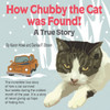 How Chubby The Cat Was Found!: A True Story