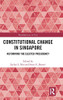Constitutional Change in Singapore: Reforming the Elected Presidency (Routledge Law in Asia)