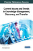 Current Issues and Trends in Knowledge Management, Discovery, and Transfer (Advances in Knowledge Acquisition, Transfer, and Management (Akatm))